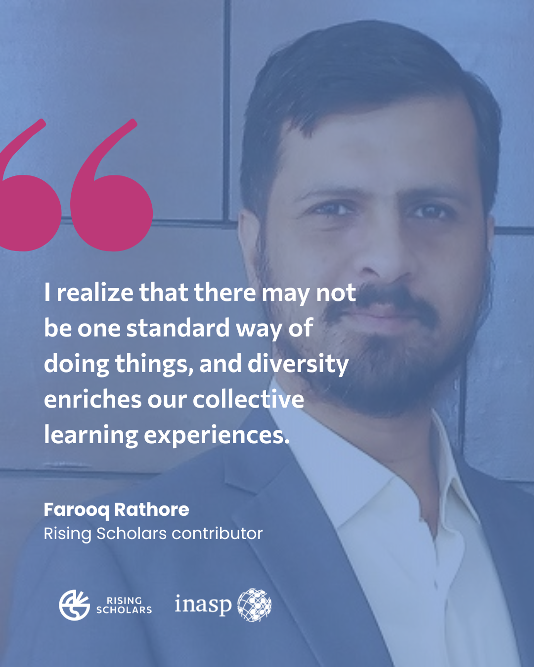 An image showing a photo of Farooq, overlaid with text showing a quote of "I realise that there may not be one standard way of doing things, and diversity enriches our collective experiences"