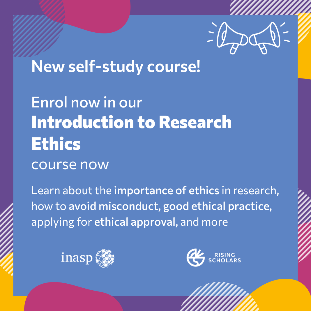 Image with purple, pink, and yellow border, with patches of white stripes. The main inner square of the image is a light blue background. White text reads: "New self-study course: Enrol now in our introduction to research ethics course now. Learn about the importance of ethics in research, how to avoid misconduct, good ethical practice, applying for ethical approval, and more". Below is the INASP logo and Rising Scholars, both in white